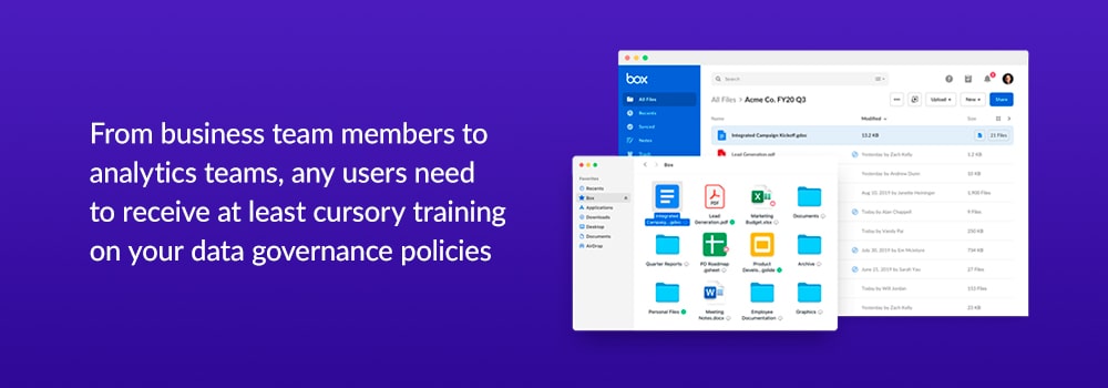 From business team members to analytics teams, any users need to receive at least cursory training on your data governance policies