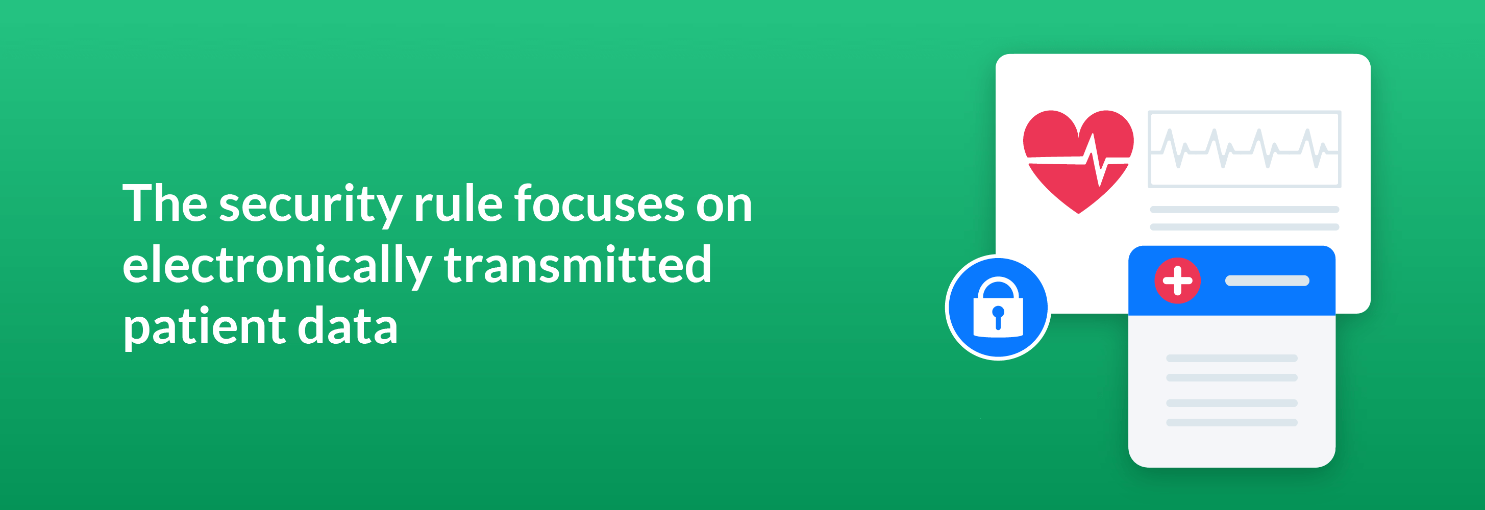 The security rule focuses on electronically transmitted patient data