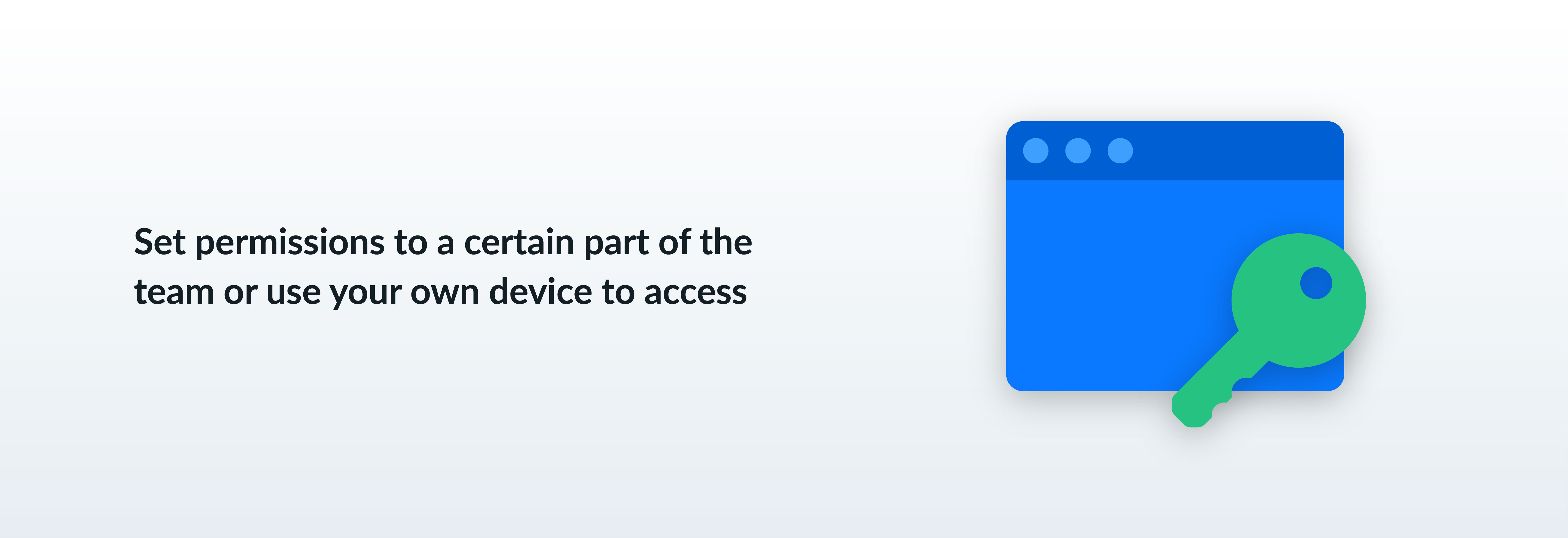 Set permissions to a certain part of the team or use your own device to access