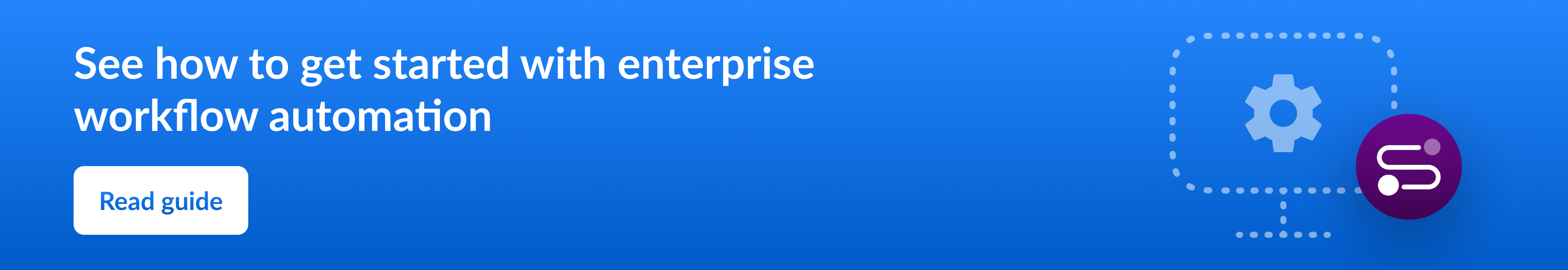 See how to get started with enterprise workflow automation