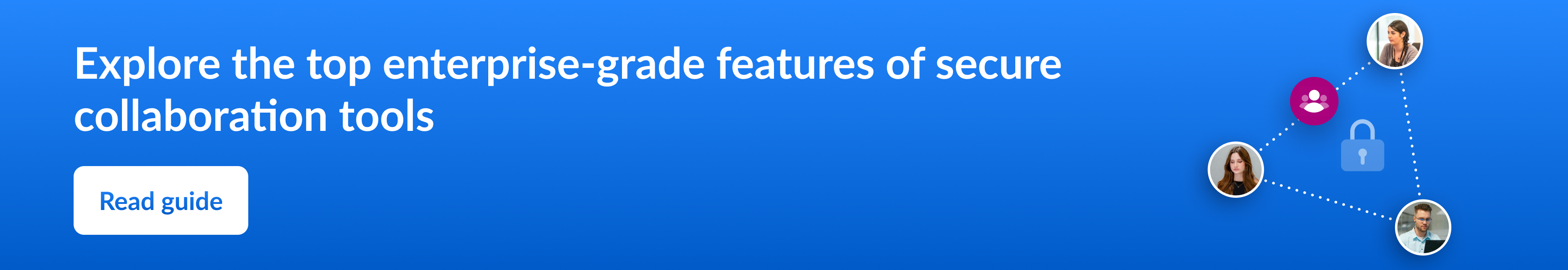 Explore the top enterprise-grade features of secure collaboration tools