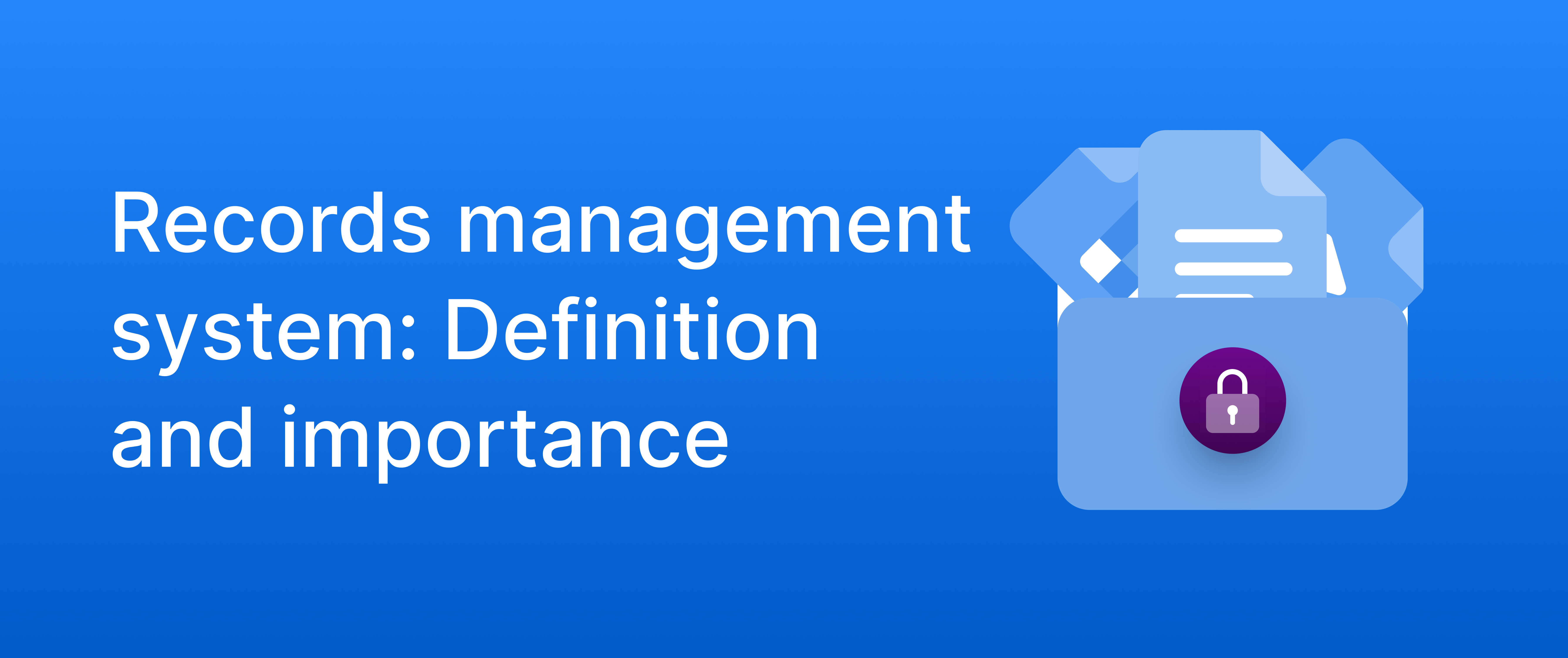 Thumbnail for a blog on the definition and importance of a records management system.